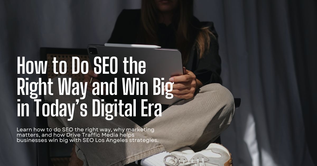How-to-Do-SEO-the-Right-Way-and-Win-Big-in-Todays-Digital-Era-1200-x-628